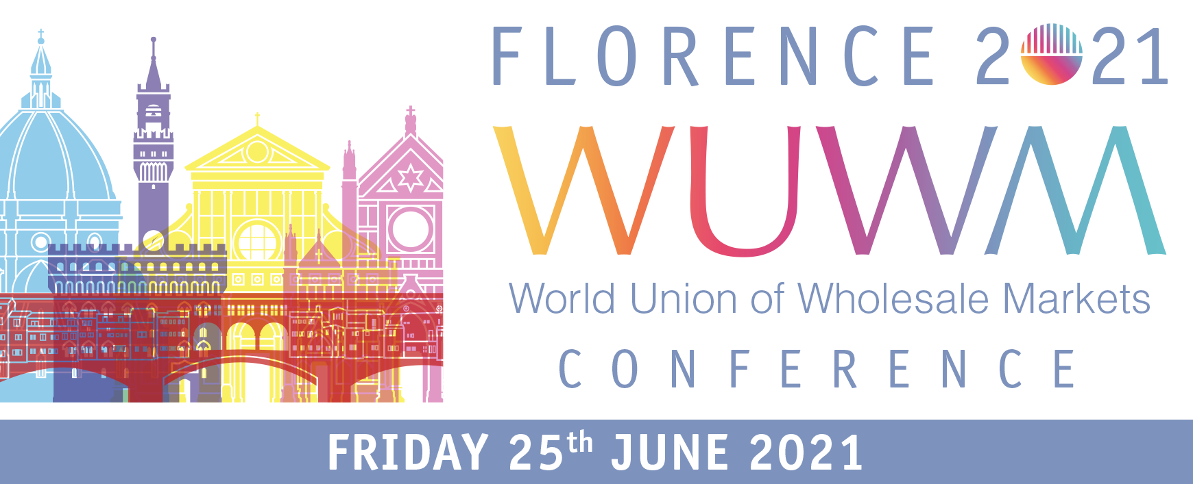 WUWM's 2021 Conference 'Fresh food distribution in the post Covid-19 world' will take place on June 25th in Florence